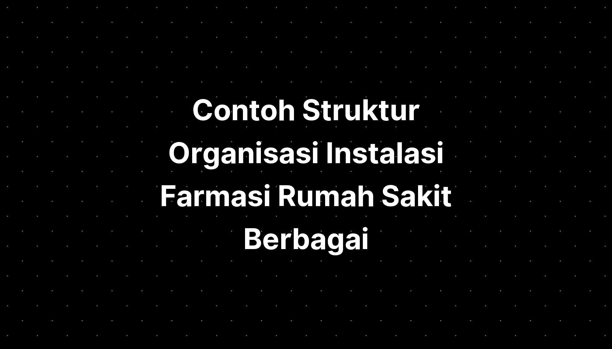 Contoh Struktur Organisasi Instalasi Farmasi Rumah Sakit Berbagai ...